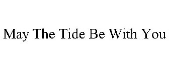 MAY THE TIDE BE WITH YOU