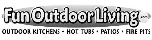 FUNOUTDOORLIVING.COM OUTDOOR KITCHENS · HOT TUBS · PATIOS · FIRE PITS