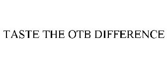 TASTE THE OTB DIFFERENCE