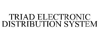 TRIAD ELECTRONIC DISTRIBUTION SYSTEM