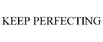 KEEP PERFECTING