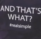 AND THAT'S WHAT? #REALSIMPLE