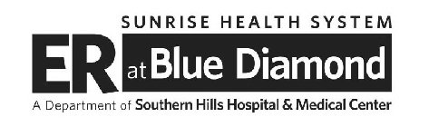 ER AT BLUE DIAMOND SUNRISE HEALTH SYSTEM A DEPARTMENT OF SOUTHERN HILLS HOSPITAL & MEDICAL CENTER
