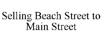 SELLING BEACH STREET TO MAIN STREET