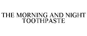 THE MORNING AND NIGHT TOOTHPASTE