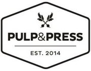 PULP&PRESS EST. 2014
