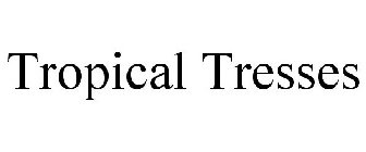 TROPICAL TRESSES