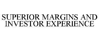 SUPERIOR MARGINS AND INVESTOR EXPERIENCE