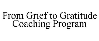 FROM GRIEF TO GRATITUDE COACHING PROGRAM