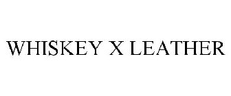 WHISKEY X LEATHER