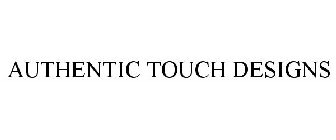 AUTHENTIC TOUCH DESIGNS