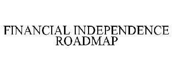 FINANCIAL INDEPENDENCE ROADMAP