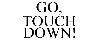GO, TOUCH DOWN!