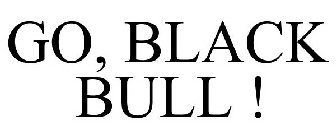 GO, BLACK BULL !