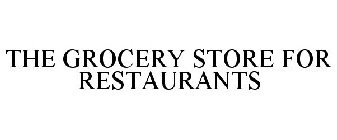 THE GROCERY STORE FOR RESTAURANTS