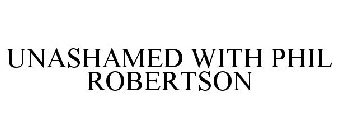 UNASHAMED WITH PHIL ROBERTSON