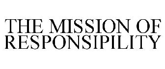 THE MISSION OF RESPONSIPILITY