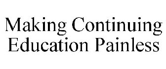 MAKING CONTINUING EDUCATION PAINLESS