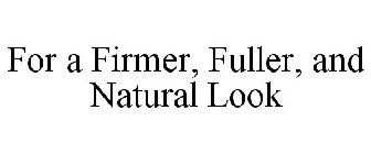 FOR A FIRMER, FULLER, AND NATURAL LOOK