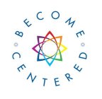 BECOME CENTERED