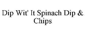 DIP WIT' IT SPINACH DIP & CHIPS