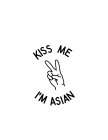 KISS ME I'M ASIAN
