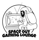SPACE OUT GAMING LOUNGE