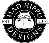 MAD HIPPO DESIGNS EST. 2016