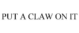 PUT A CLAW ON IT