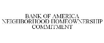 BANK OF AMERICA NEIGHBORHOOD HOMEOWNERSHIP COMMITMENT