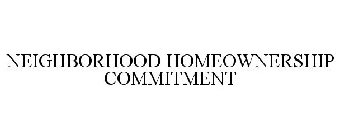 NEIGHBORHOOD HOMEOWNERSHIP COMMITMENT