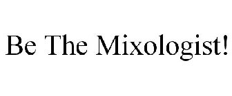 BE THE MIXOLOGIST!