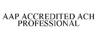 AAP ACCREDITED ACH PROFESSIONAL