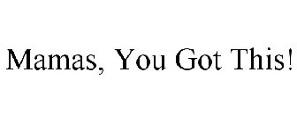 MAMAS, YOU GOT THIS!