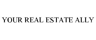 YOUR REAL ESTATE ALLY
