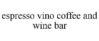 ESPRESSO VINO COFFEE AND WINE BAR