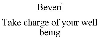 BEVERI TAKE CHARGE OF YOUR WELL BEING