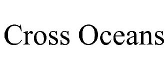 CROSS OCEANS