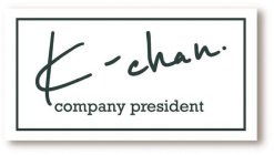 K-CHAN. COMPANY PRESIDENT