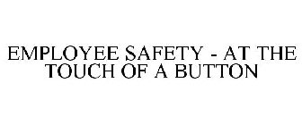 EMPLOYEE SAFETY AT THE TOUCH OF A BUTTON