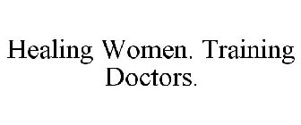 HEALING WOMEN. TRAINING DOCTORS.