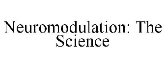 NEUROMODULATION: THE SCIENCE