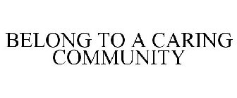 BELONG TO A CARING COMMUNITY