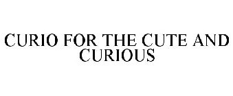 CURIO FOR THE CUTE & CURIOUS