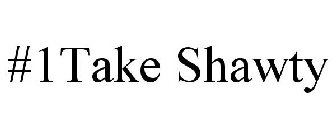 #1TAKE SHAWTY