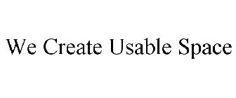 WE CREATE USABLE SPACE