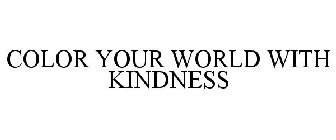 COLOR YOUR WORLD WITH KINDNESS