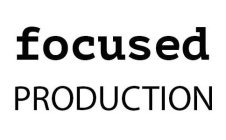 FOCUSED PRODUCTION