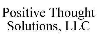 POSITIVE THOUGHT SOLUTIONS, LLC
