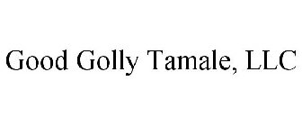 GOOD GOLLY TAMALE, LLC